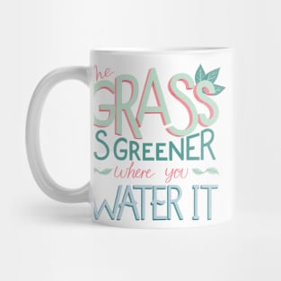 The Grass is Greener Where You Water It Mug